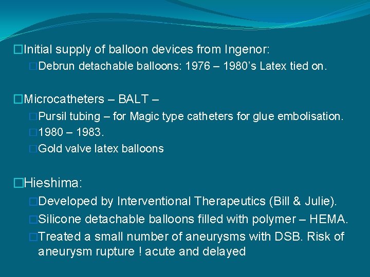 �Initial supply of balloon devices from Ingenor: �Debrun detachable balloons: 1976 – 1980’s Latex