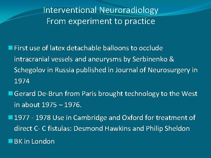 Interventional Neuroradiology From experiment to practice n First use of latex detachable balloons to