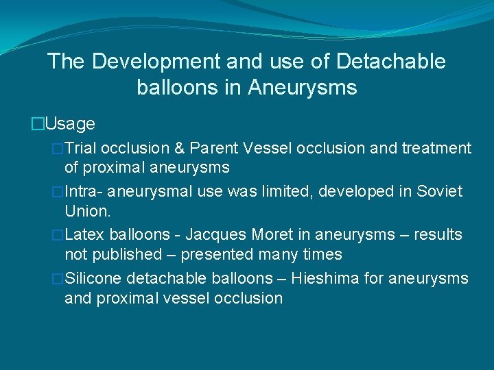 The Development and use of Detachable balloons in Aneurysms �Usage �Trial occlusion & Parent