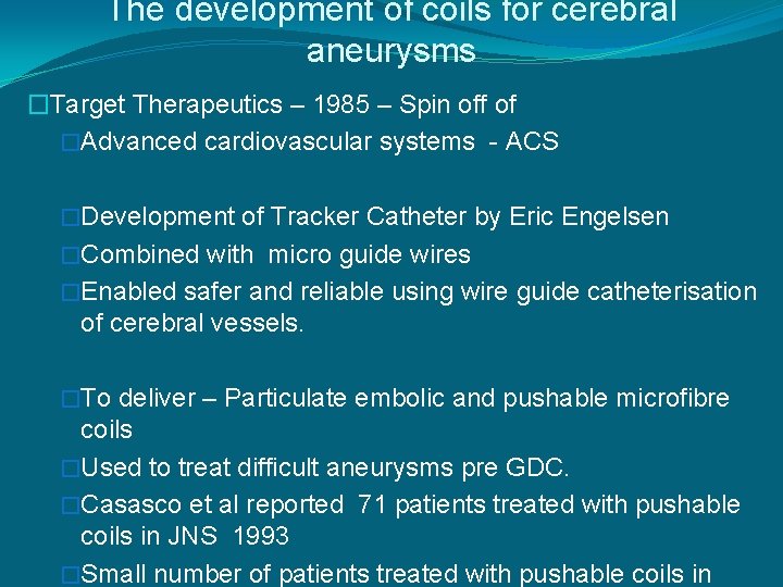 The development of coils for cerebral aneurysms �Target Therapeutics – 1985 – Spin off