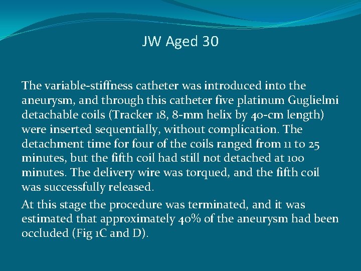 JW Aged 30 The variable-stiffness catheter was introduced into the aneurysm, and through this