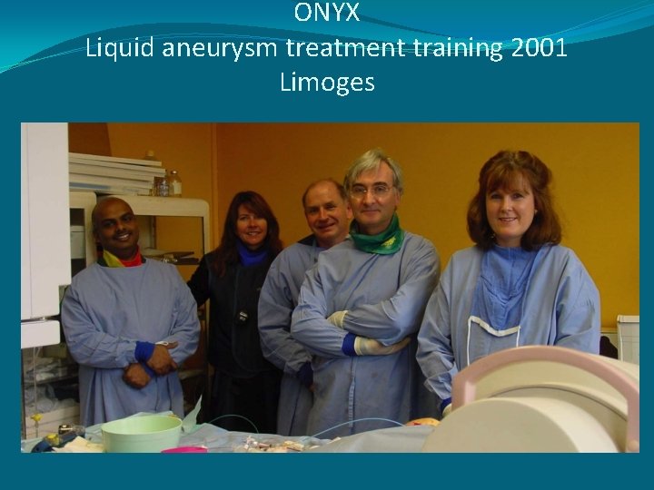ONYX Liquid aneurysm treatment training 2001 Limoges 