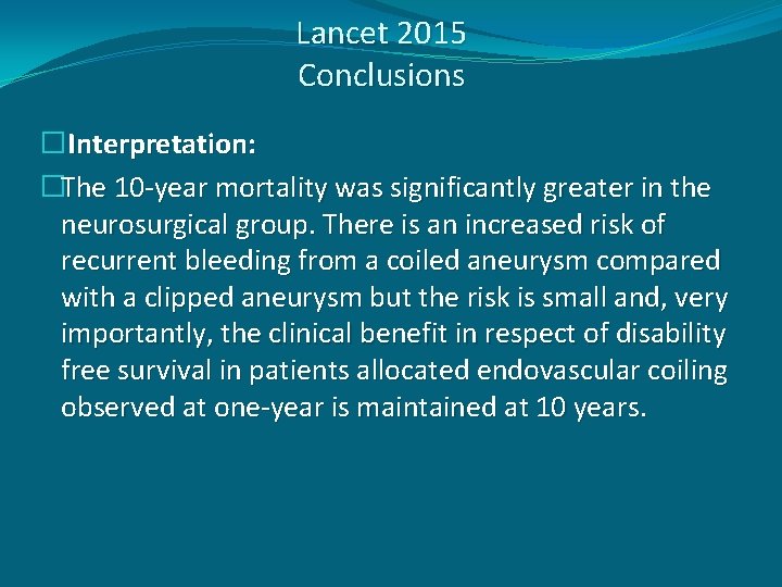 Lancet 2015 Conclusions �Interpretation: �The 10 -year mortality was significantly greater in the neurosurgical