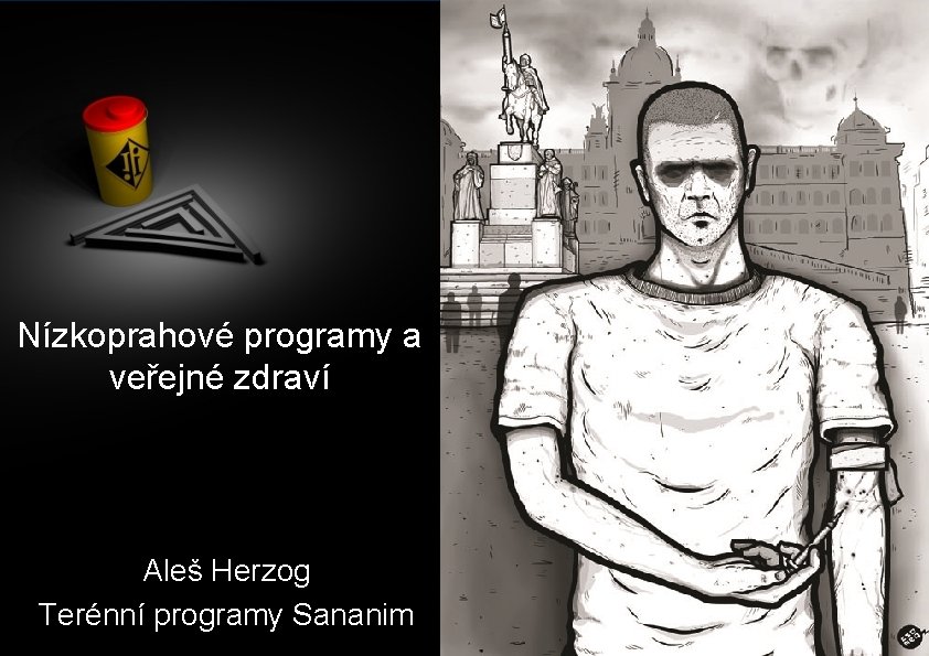 Nízkoprahové programy a veřejné zdraví Aleš Herzog Terénní programy Sananim 