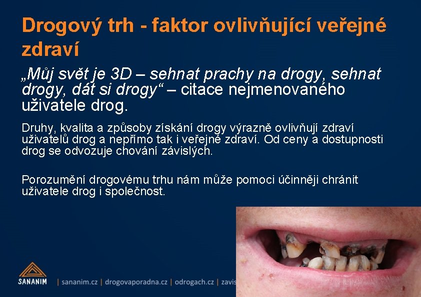 Drogový trh - faktor ovlivňující veřejné zdraví „Můj svět je 3 D – sehnat