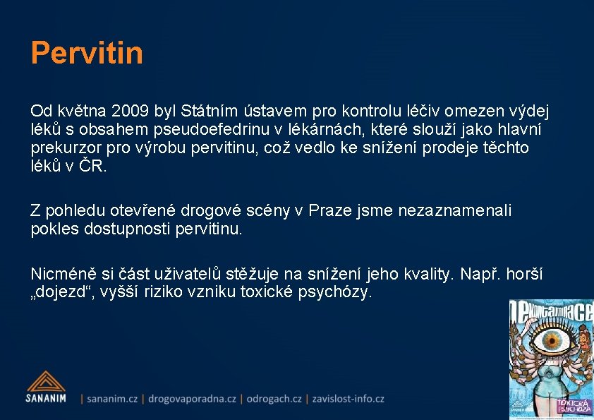 Pervitin Od května 2009 byl Státním ústavem pro kontrolu léčiv omezen výdej léků s
