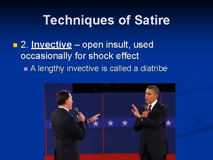 Techniques of Satire n 2. Invective – open insult, used occasionally for shock effect