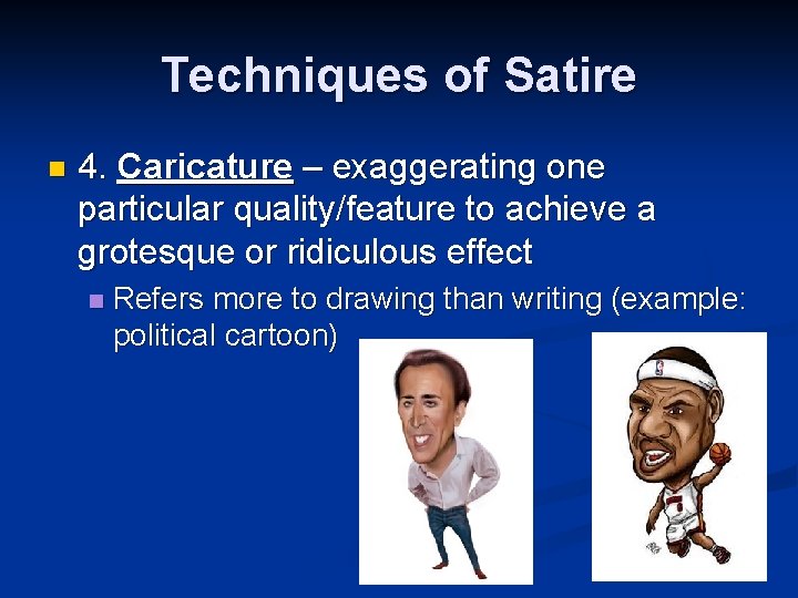 Techniques of Satire n 4. Caricature – exaggerating one particular quality/feature to achieve a Techniques of Satire n 4. Caricature – exaggerating one particular quality/feature to achieve a