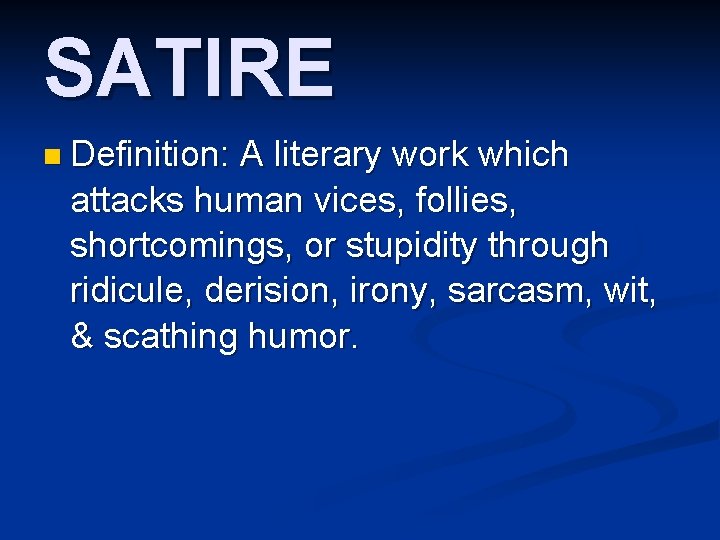SATIRE n Definition: A literary work which attacks human vices, follies, shortcomings, or stupidity