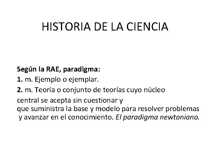 HISTORIA DE LA CIENCIA Según la RAE, paradigma: 1. m. Ejemplo o ejemplar. 2.