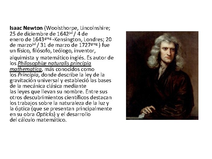 Isaac Newton (Woolsthorpe, Lincolnshire; 25 de diciembre de 1642 jul. / 4 de enero