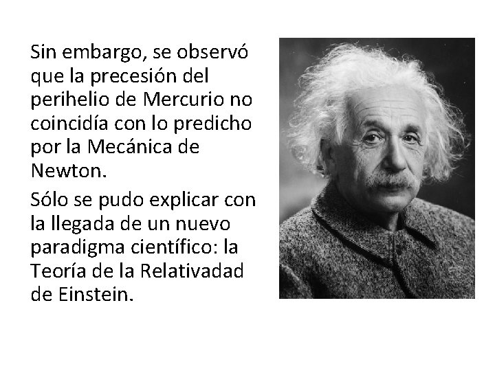 Sin embargo, se observó que la precesión del perihelio de Mercurio no coincidía con