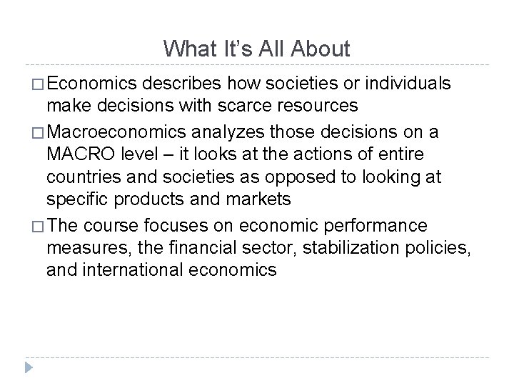What It’s All About � Economics describes how societies or individuals make decisions with