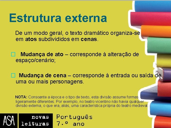 Estrutura externa De um modo geral, o texto dramático organiza-se em atos subdivididos em