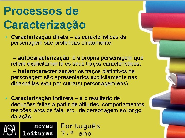 Processos de Caracterização • Caracterização direta – as características da personagem são proferidas diretamente: