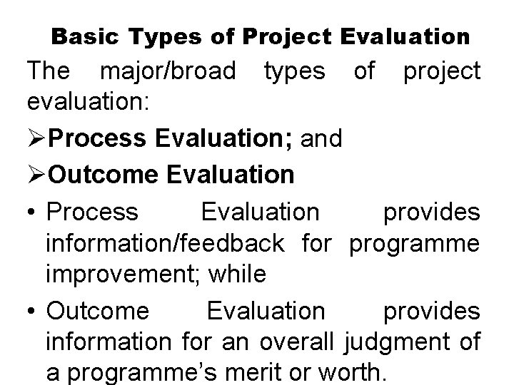 Basic Types of Project Evaluation The major/broad types of project evaluation: ØProcess Evaluation; and