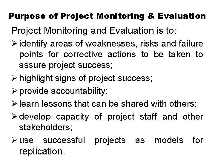 Purpose of Project Monitoring & Evaluation Project Monitoring and Evaluation is to: Ø identify