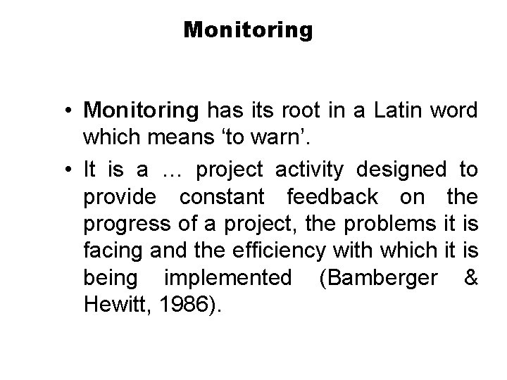 Monitoring • Monitoring has its root in a Latin word which means ‘to warn’.