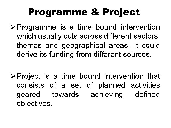 Programme & Project Ø Programme is a time bound intervention which usually cuts across