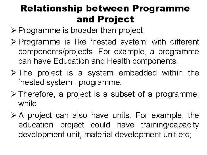 Relationship between Programme and Project Ø Programme is broader than project; Ø Programme is