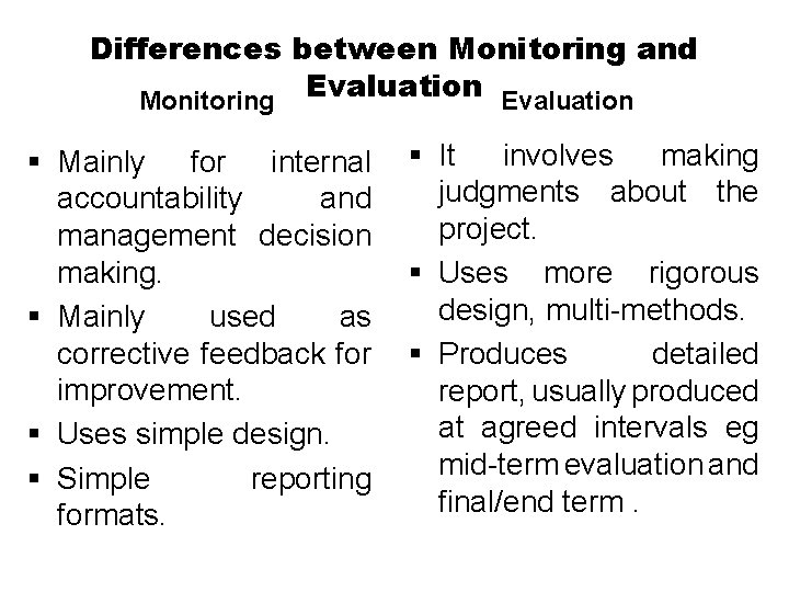 Differences between Monitoring and Evaluation Monitoring § Mainly for internal accountability and management decision