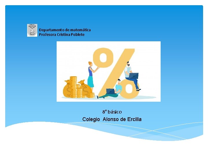  Departamento de matemática Profesora Cristina Poblete 8° básico Colegio Alonso de Ercilla 
