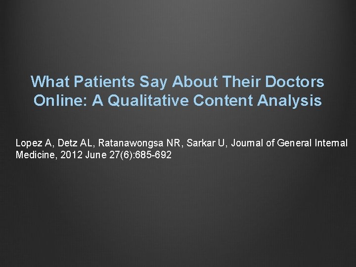 What Patients Say About Their Doctors Online: A Qualitative Content Analysis Lopez A, Detz