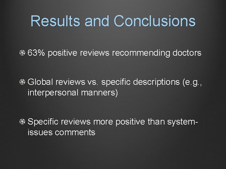 Results and Conclusions 63% positive reviews recommending doctors Global reviews vs. specific descriptions (e.