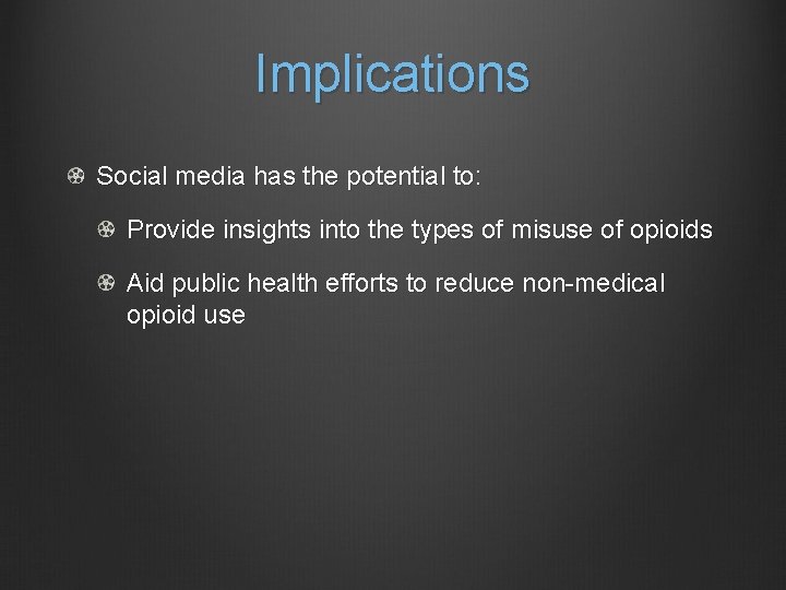 Implications Social media has the potential to: Provide insights into the types of misuse