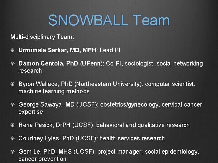 SNOWBALL Team Multi-disciplinary Team: Urmimala Sarkar, MD, MPH: Lead PI Damon Centola, Ph. D