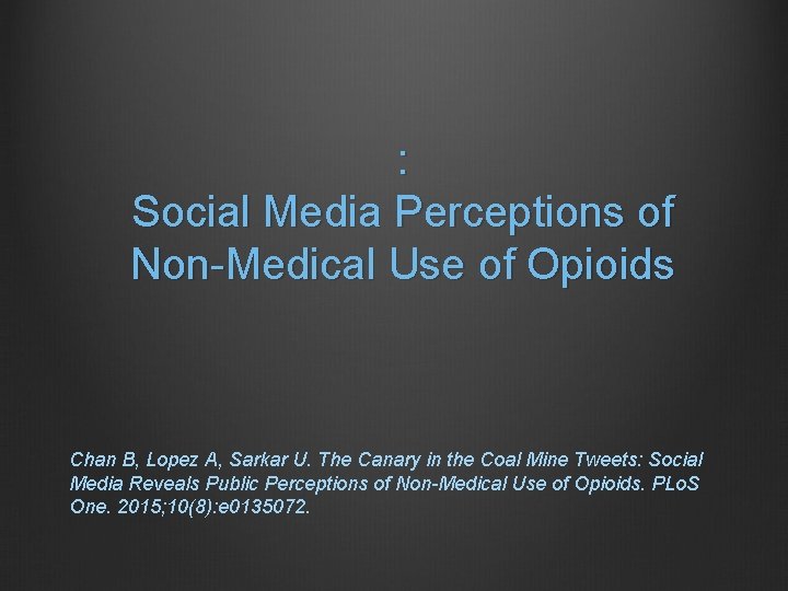 : Social Media Perceptions of Non-Medical Use of Opioids Chan B, Lopez A, Sarkar