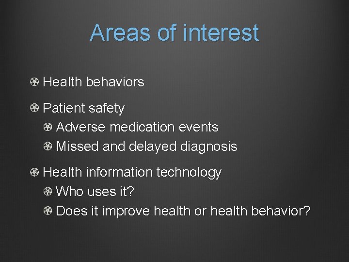 Areas of interest Health behaviors Patient safety Adverse medication events Missed and delayed diagnosis