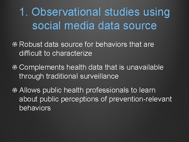 1. Observational studies using social media data source Robust data source for behaviors that