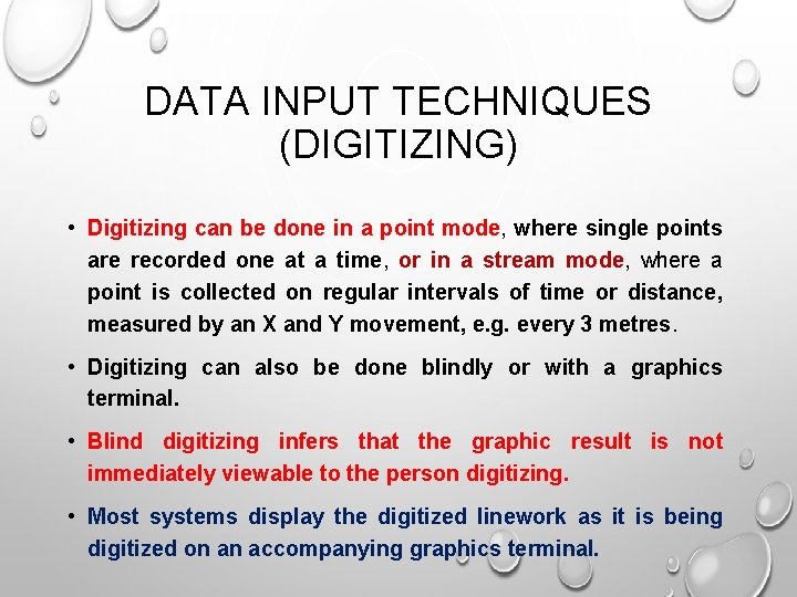 DATA INPUT TECHNIQUES (DIGITIZING) • Digitizing can be done in a point mode, where