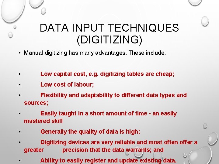 DATA INPUT TECHNIQUES (DIGITIZING) • Manual digitizing has many advantages. These include: • Low