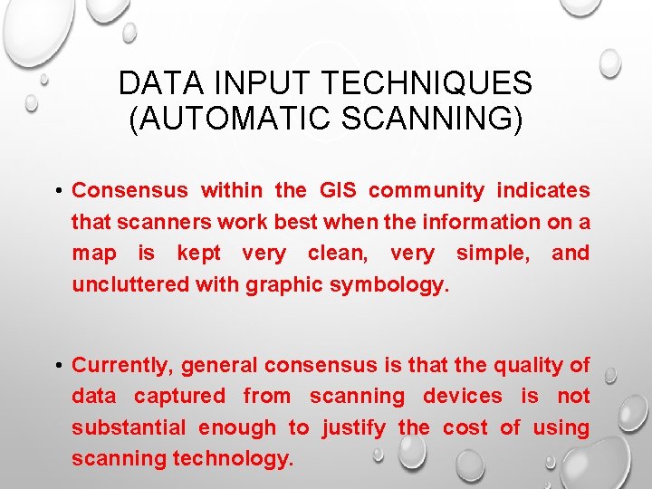 DATA INPUT TECHNIQUES (AUTOMATIC SCANNING) • Consensus within the GIS community indicates that scanners