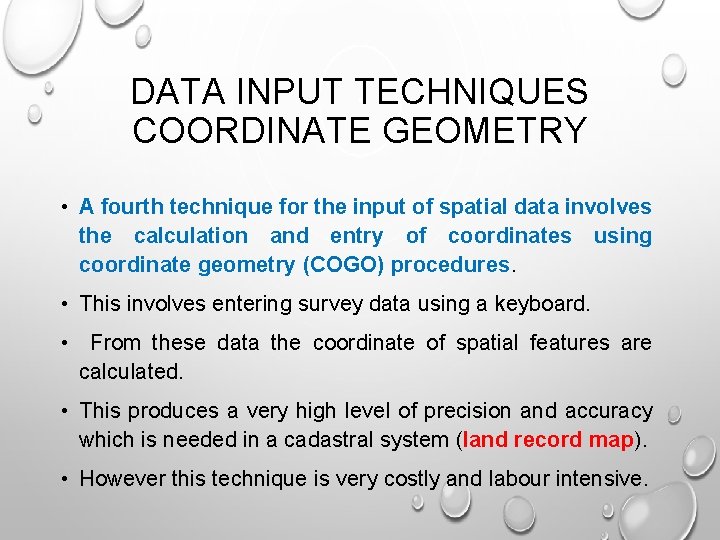 DATA INPUT TECHNIQUES COORDINATE GEOMETRY • A fourth technique for the input of spatial