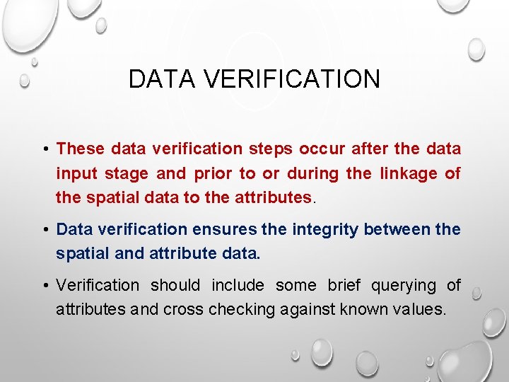 DATA VERIFICATION • These data verification steps occur after the data input stage and