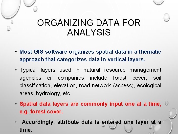 ORGANIZING DATA FOR ANALYSIS • Most GIS software organizes spatial data in a thematic