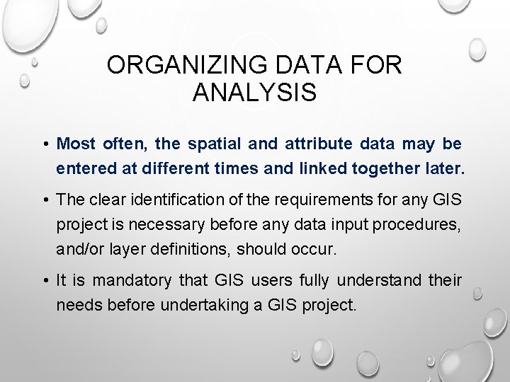 ORGANIZING DATA FOR ANALYSIS • Most often, the spatial and attribute data may be