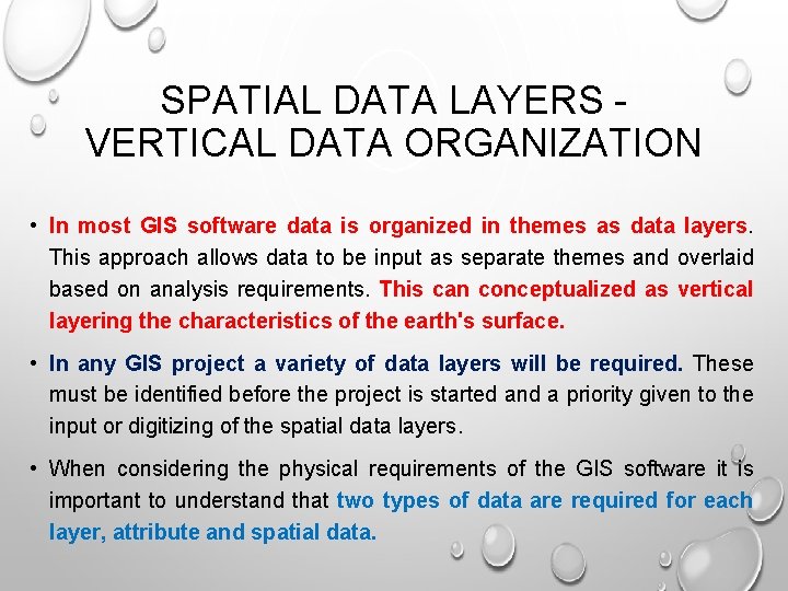SPATIAL DATA LAYERS VERTICAL DATA ORGANIZATION • In most GIS software data is organized