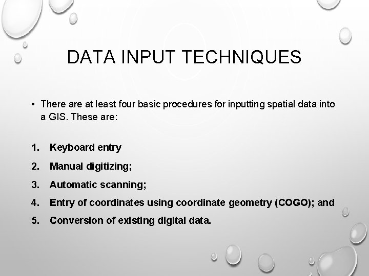 DATA INPUT TECHNIQUES • There at least four basic procedures for inputting spatial data