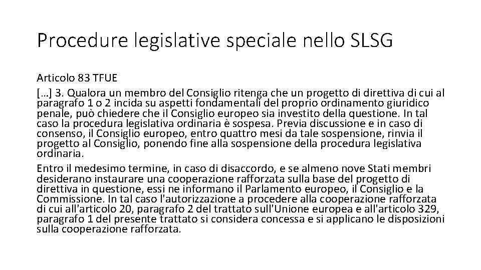 Procedure legislative speciale nello SLSG Articolo 83 TFUE […] 3. Qualora un membro del