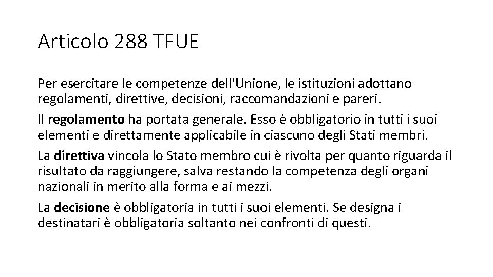 Articolo 288 TFUE Per esercitare le competenze dell'Unione, le istituzioni adottano regolamenti, direttive, decisioni,