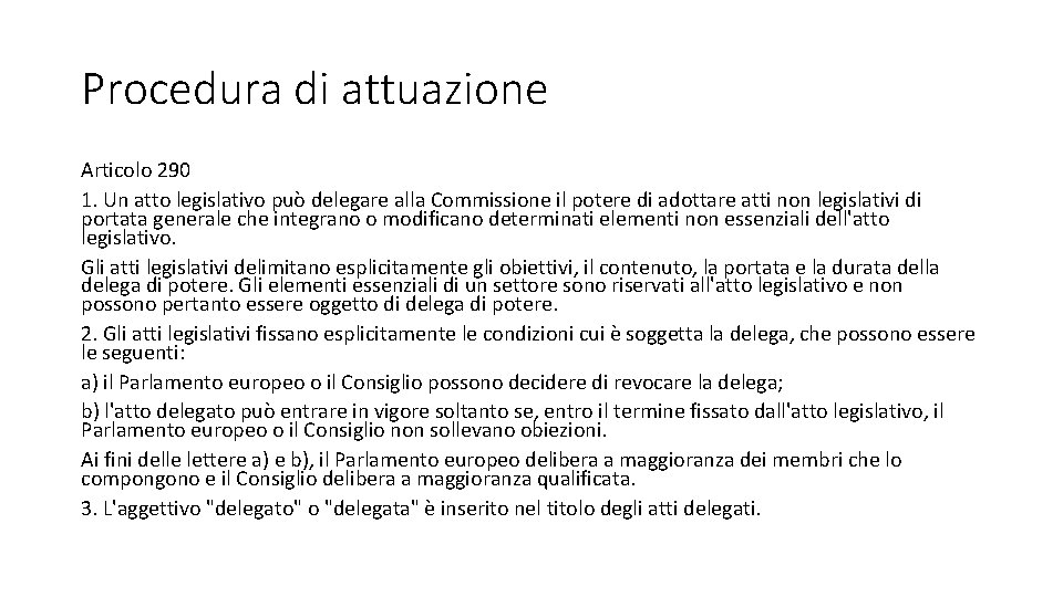 Procedura di attuazione Articolo 290 1. Un atto legislativo può delegare alla Commissione il