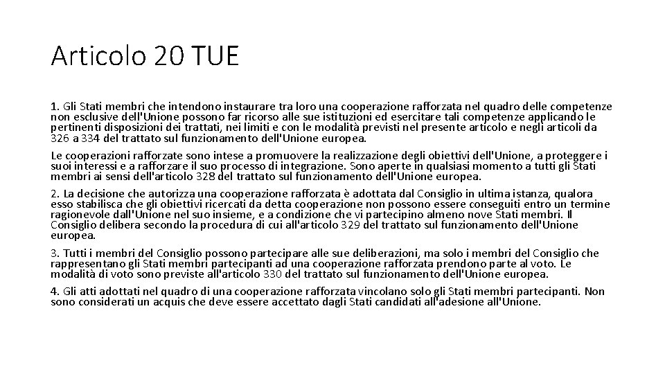 Articolo 20 TUE 1. Gli Stati membri che intendono instaurare tra loro una cooperazione