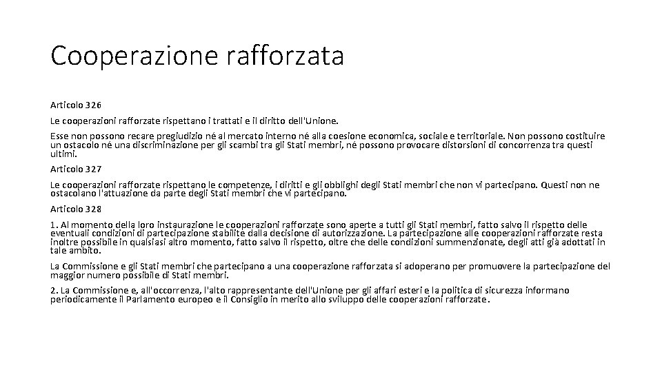 Cooperazione rafforzata Articolo 326 Le cooperazioni rafforzate rispettano i trattati e il diritto dell'Unione.