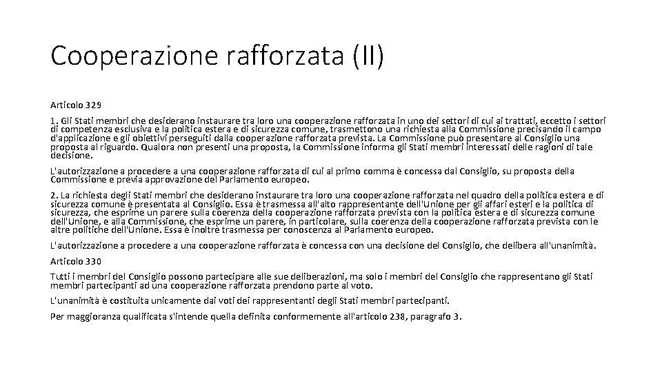 Cooperazione rafforzata (II) Articolo 329 1. Gli Stati membri che desiderano instaurare tra loro