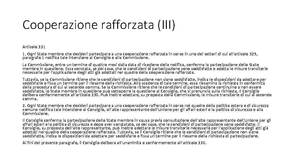 Cooperazione rafforzata (III) Articolo 331 1. Ogni Stato membro che desideri partecipare a una