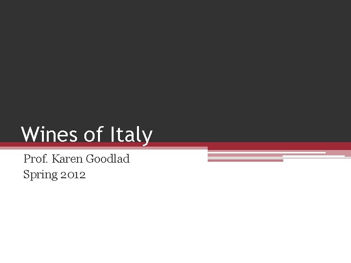 Wines of Italy Prof. Karen Goodlad Spring 2012 